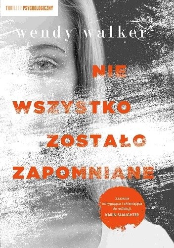 Nie wszystko zostało zapomniane - Wendy Walker