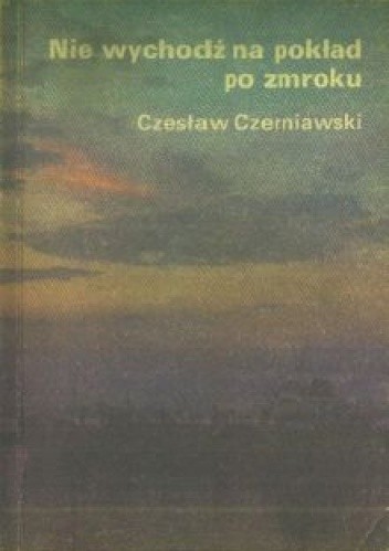 Nie wychodź na pokład po zmroku - Czesław Czerniawski