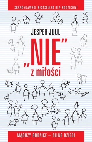 „Nie” z miłości. Mądrzy rodzice – silne dzieci. - Jesper Juul