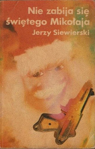 Nie zabija się świętego Mikołaja - Jerzy Siewierski