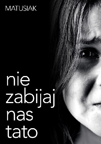 Nie zabijaj nas tato - Adam Matusiak