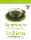 Nie zadręczaj się drobiazgami, kobieto - Kristine Carlson