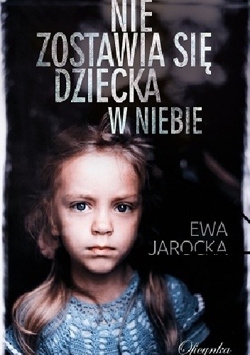 Nie zostawia się dziecka w niebie - Ewa Jarocka