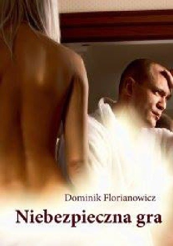 Niebezpieczna gra - Dominik Florianowicz