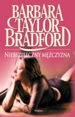 Niebezpieczny mężczyzna - Barbara Taylor Bradford