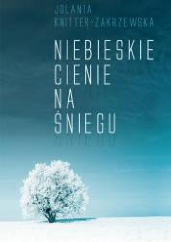 Niebieskie cienie na śniegu - Jolanta Knitter-Zakrzewska