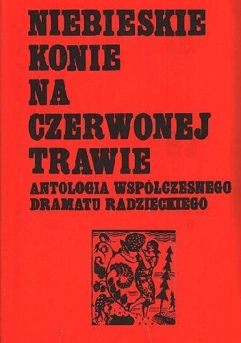 Niebieskie konie na czerwonej trawie: Antologia współczesnego dramatu radzieckiego - Edward Radziński