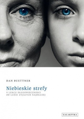 Niebieskie strefy. 9 lekcji długowieczności od ludzi żyjących najdłużej - Dan Buettner