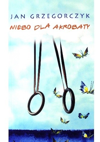 Niebo dla akrobaty - Jan Grzegorczyk