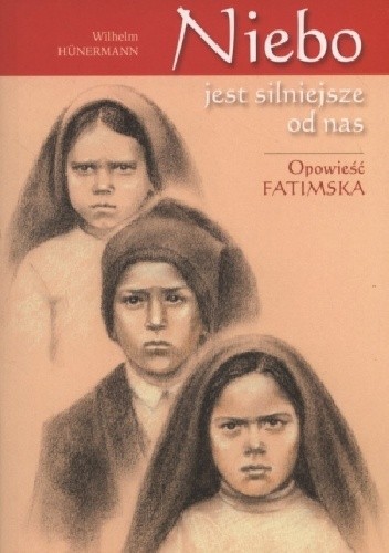 Niebo mocniejsze od nas. Opowieść fatimska - Wilhelm Hunerman
