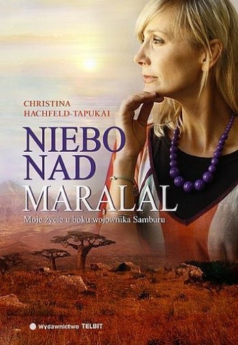 Niebo nad Maralal. Moje życie u boku wojownika Samburu - Christina Hachfeld-Tapukai