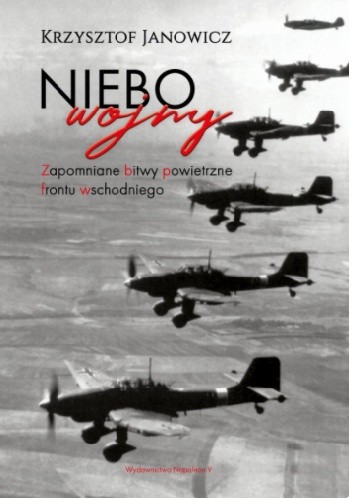 Niebo wojny. Zapomniane bitwy powietrzne frontu wschodniego - Krzysztof Janowicz