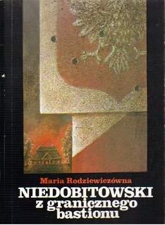 Niedobitowski z granicznego bastionu - Maria Rodziewiczówna