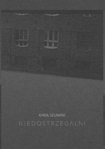 Niedostrzegalni - Karol Szlawski
