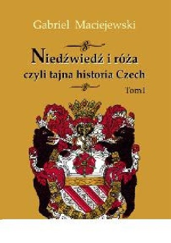 Niedźwiedź i róża czyli tajna historia Czech - Gabriel Maciejewski