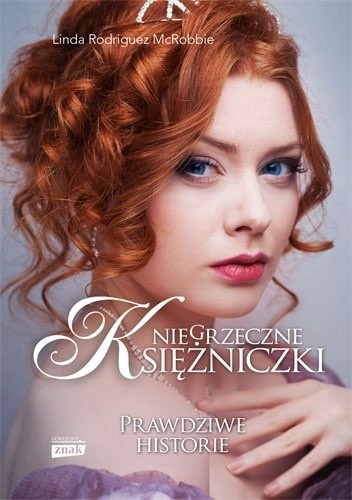 Niegrzeczne księżniczki. Prawdziwe historie - Linda Rodriguez McRobbie