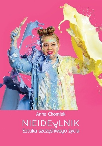 Nieidealnik. Sztuka szczęśliwego życia - Anna Chomiak