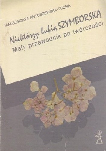 Niektórzy lubią Szymborską - Małgorzata Antoszewicz-Tuora
