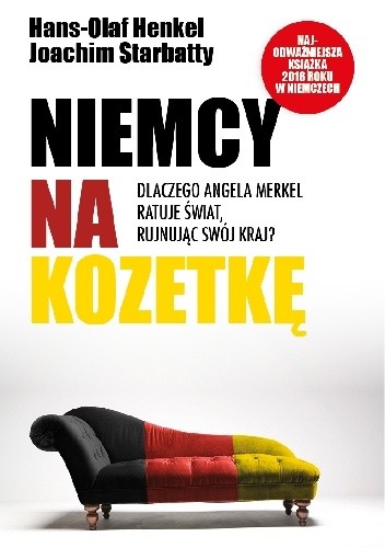 Niemcy na kozetkę. Dlaczego Angela Merkel ratuje świat, rujnując swój kraj? - Joachim Starbatty