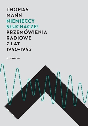 Niemieccy słuchacze! Przemówienia radiowe z lat 1940–1945 - Thomas Mann