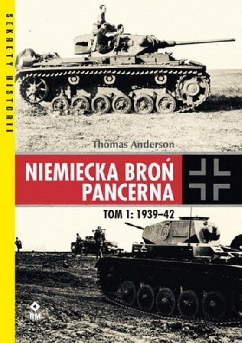 Niemiecka broń pancerna. Tom 1: 1939-1942 - Thomas Anderson
