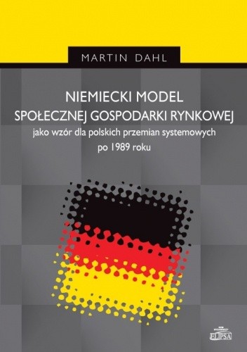 Niemiecki model społecznej gospodarki rynkowej jako wzór dla polskich przemian systemowych po 1989 roku - Martin Dahl