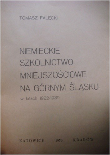 Niemieckie szkolnictwo mniejszościowe na Górnym Śląsku w latach 1922-1939 - Tomasz Falęcki
