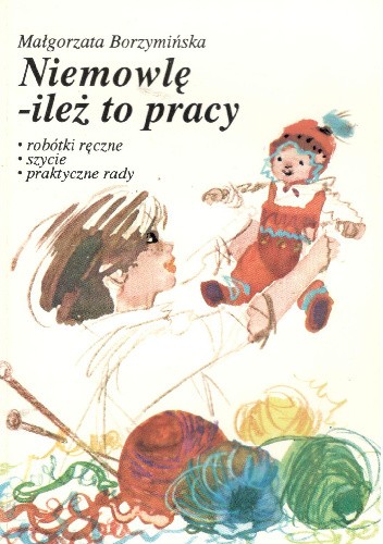 Niemowle-ileż to pracy - Małgorzata Borzymińska