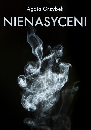 Nienasyceni - Agata Grzybek