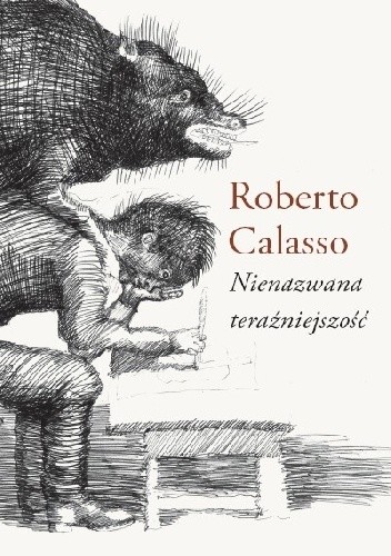 Nienazwana teraźniejszość - Roberto Calasso
