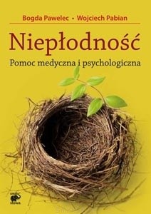 Niepłodność. Pomoc medyczna i psychologiczna - Bogda Pawelec