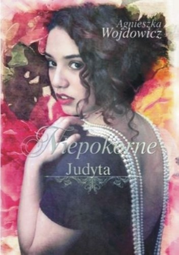 Niepokorne. Judyta - Agnieszka Wojdowicz
