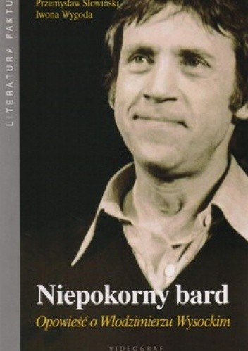Niepokorny bard. Opowieść o Włodzimierzu Wysockim - Przemysław Słowiński