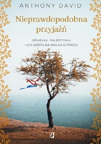 Nieprawdopodobna przyjaźń. Palestynka, żydówka i ich wspólna walka o pokój - Anthony David