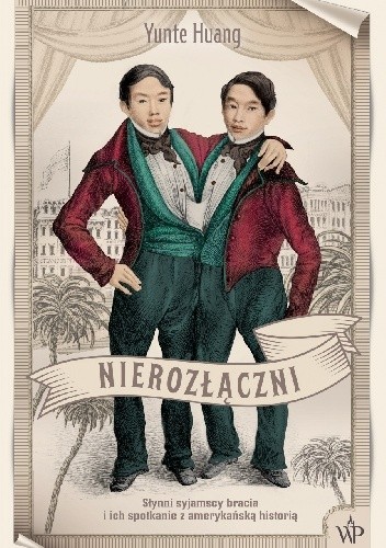 Nierozłączni. Słynni syjamscy bracia i ich spotkanie z amerykańską historią - Yunte Huang