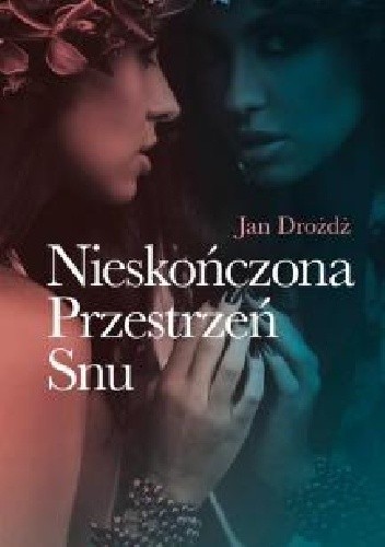 Nieskończona Przestrzeń Snu - Jan Drożdż
