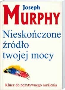 Nieskończone źródło twojej mocy - Joseph Murphy