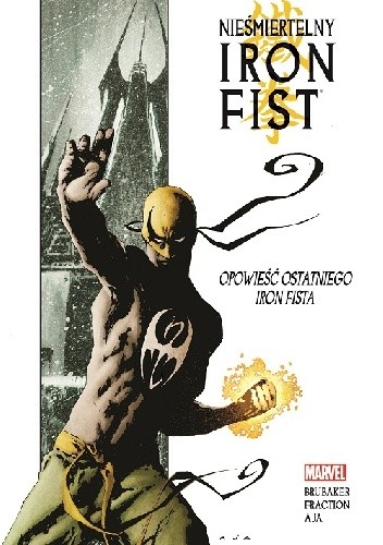 Nieśmiertelny Iron Fist #1: Opowiiść ostatniego Iron Fista - Ed Brubaker