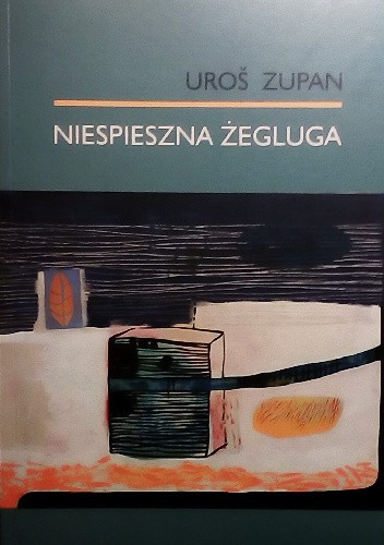 Niespieszna żegluga - Uroš Zupan