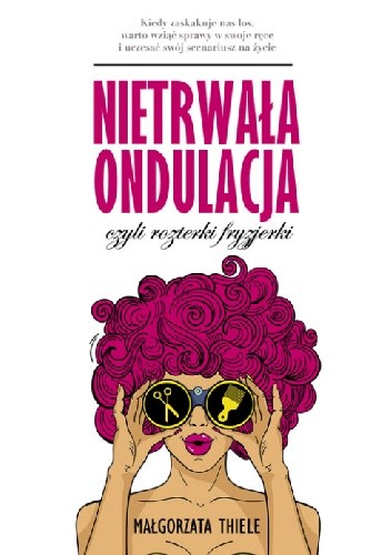 Nietrwała ondulacja, czyli rozterki fryzjerki - Małgorzata Thiele