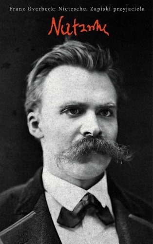 Nietzsche. Zapiski przyjaciela - Franz Overbeck