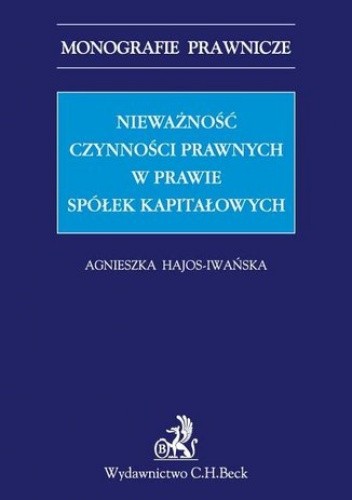Nieważność czynności prawnych w prawie spółek kapitałowych - Hajos-Iwańska Agnieszka