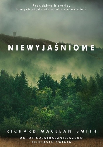 Niewyjaśnione. Prawdziwe historie, których nigdy nie udało się wyjaśnić - Richard MacLean Smith