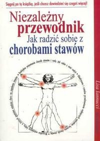 Niezależny przewodnik. Jak radzić sobie z chorobami stawów - Lisa Iannucci