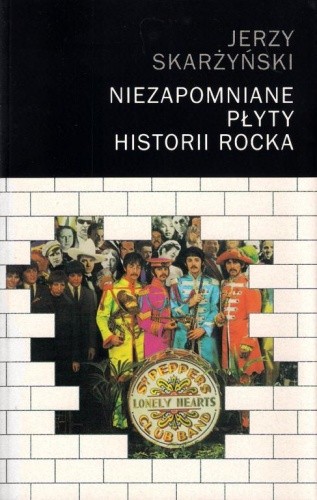 Niezapomniane płyty historii rocka. Tom I - Jerzy Skarżyński