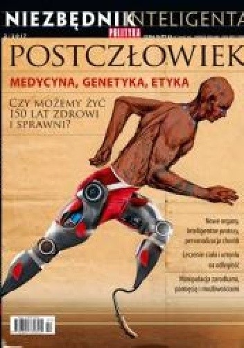 Niezbędnik Inteligenta, Postczłowiek. Medycyna, genetyka, etyka - Redakcja tygodnika Polityka