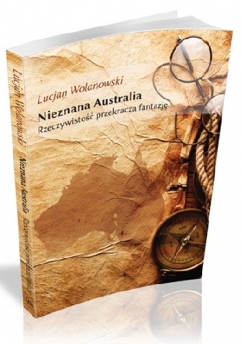 Nieznana Australia. Rzeczywistość przekracza fantazję - Lucjan Wolanowski