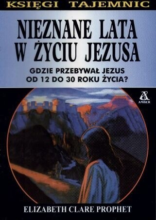 Nieznane lata w życiu Jezusa - Elizabeth Clare Prophet