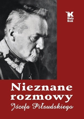 Nieznane rozmowy Józefa Piłsudskiego - Artur Śliwiński