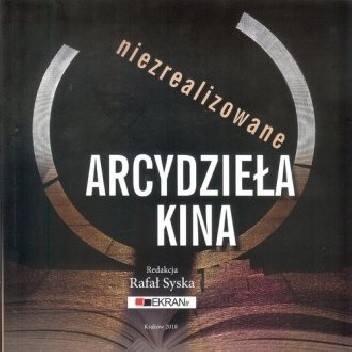 Niezrealizowane arcydzieła kina - Rafał Syska